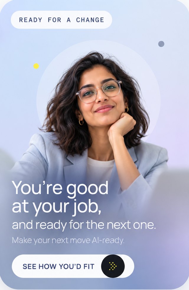 Ready for a change: You're good at your job, and ready for the next one.