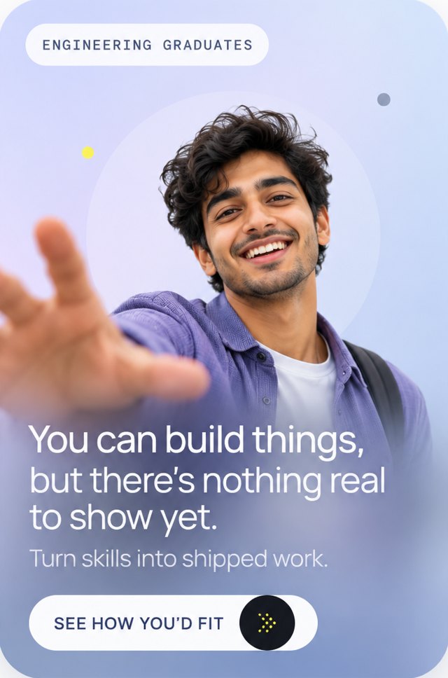 Engineering graduates: You can build things, but there's nothing real to show yet.